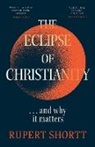 Rupert Shortt, Shortt Rupert - The Eclipse of Christianity