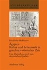 Friedhelm Hoffmann - Ägypten, Kultur und Lebenswelt in griechisch-römischer Zeit
