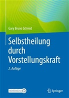 Gary Bruno Schmid - Selbstheilung durch Vorstellungskraft