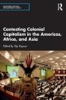 Dip Kapoor, Dip Kapoor, Kapoor Dip - Contesting Colonial Capitalism in the Americas, Africa, and Asia
