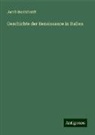 Jacob Burckhardt - Geschichte der Renaissance in Italien