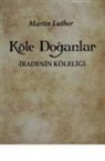 Martin Luther - Köle Doganlar Iradenin Köleligi