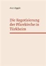 Alois Epple - Die Regotisierung der Pfarrkirche in Türkheim