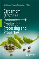 Mohamed Fawzy Ramadan - Cardamom (Elettaria cardamomum): Production, Processing and Properties
