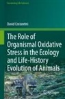 David Costantini - The Role of Organismal Oxidative Stress in the Ecology and Life-History Evolution of Animals