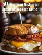 Kelly Johnson - 50 American Restaurant Lunch Recipes for Home