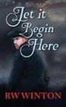 R. W. Winton - Let it Begin Here