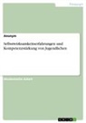 Anonym, Anonymous - Selbstwirksamkeitserfahrungen und Kompetenzstärkung von Jugendlichen
