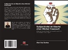 Alan Dos Santos - Subjectivité et liberté chez Michel Foucault