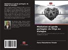 Alana Weissheimer Amado - Médiation et garde partagée: du litige au dialogue