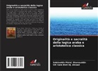 Siti Sara Binti Hj. Ahmad, Salahuddin Mohd. Shamsuddin - Originalità e sacralità della logica araba e aristotelica classica