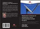 Arthur Abreu, Daniel Moreira, Lucio Souza - Modélisation numérique et télédétection: bassin hydrographique du Haut Paraguay