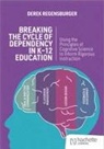 Derek Regensburger - Breaking the Cycle of Dependency in K-12 Education: Using Cognitive Science to Guide Instruction