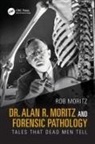 Rob Moritz - Dr. Alan R. Moritz and Forensic Pathology