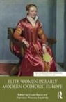 Cinzia Precioso Izquierdo Recca, Francisco Precioso Izquierdo, Cinzia Recca - Elite Women in Early Modern Catholic Europe