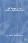 Cinzia Precioso Izquierdo Recca, Francisco Precioso Izquierdo, Cinzia Recca - Elite Women in Early Modern Catholic Europe