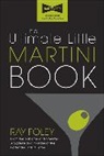 Ray Foley - The Ultimate Little Martini Book