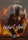 S Afrose - Who I Am?