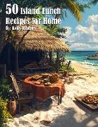 Kelly Johnson - 50 Island Lunch Recipes for Home
