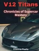 Etienne Psaila - V12 Titans - Chronicles of Supercar Mastery