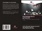 Lhia Abaunza Gutiérrez, Chiara Martinez De Valle, Carlos Alexander Mendoza Jacomino - Psychologie de la persuasion