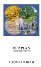 MMag Dr Rosemarie Blasi, MMag. Dr. Rosemarie Blasi, MMag. Rosemarie Blasi, Rosemarie Blasi - Der Plan von Gott für uns
