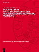 Arno Hermann Müller - Diagenetische Untersuchungen in der obersenonen Schreibkreide von Rügen