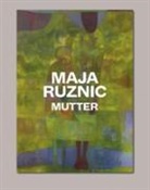 Maja Ruznic, RUZNIC/ZAJA, Dana Zaja, Dana Žaja, Bruno Brunnet, Nicole Hackert - Maja Ruznic : Mutter : exhibition, Berlin, CFA Contemporary Fine Arts, 13th September-26th October 2024