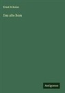 Ernst Schulze - Das alte Rom