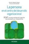 Antonio Aguelo Arquis, Teresa Coma Roselló - La persona en el centro del desarrollo organizacional : DCM® : un nuevo enfoque de la gestión del desempeño por competencias