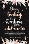 Parker - Diario de trabajo en la sombra para adolescentes Guías y actividades para la curación interior, el desarrollo de la confianza y la práctica del amor propio