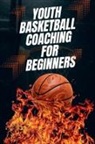 Austin Daniel - Youth Basketball Coaching for Beginners