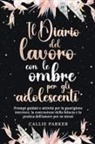 Callie Parker - Il Diario del lavoro con le ombre per gli adolescenti