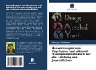 Kristyn Wolhuter - Auswirkungen von Psychosen und Alkohol-/Cannabismissbrauch auf die Leistung von Jugendlichen