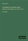 Moritz Busch - Graf Bismarck und seine Leute während des Kriegs mit Frankreich