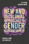 Kit Heyam, Jon Ward, Kit Heyam, Jon Ward, Ward Jon - New and Decolonial Approaches to Gender Nonconformity