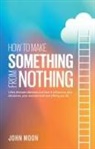 John Moon - How to Make Something From Nothing