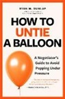 Ryan Dunlap - How to Untie a Balloon