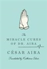 Cesar Aira, César Aira, Katherine Silver - The Miracle Cures of Dr. Aira