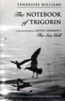 Tennessee Williams, Allean Hale - The Notebook of Trigorin: A Free Adaptation of Chechkov's the Sea Gull