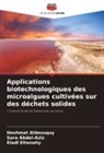 Sara Abdel-Aziz, Heshmat Aldesuquy, Eladl Eltanahy - Applications biotechnologiques des microalgues cultivées sur des déchets solides