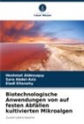 Sara Abdel-Aziz, Heshmat Aldesuquy, Elad Eltanahy, Eladl Eltanahy - Biotechnologische Anwendungen von auf festen Abfällen kultivierten Mikroalgen