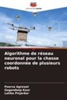 Poorva Agrawal, Gagandeep Kaur, Latika Pinjarkar - Algorithme de réseau neuronal pour la chasse coordonnée de plusieurs robots