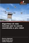 Poorva Agrawal, Gagandeep Kaur, Latika Pinjarkar - Algoritmo di rete neurale per la caccia coordinata a più robot
