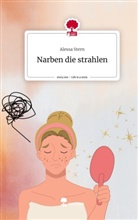 Alessa Stern - Narben die strahlen. Life is a Story - story.one