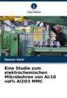 Gaurav Saini - Eine Studie zum elektrochemischen Mikrobohren von Al/10 vol% Al2O3 MMC