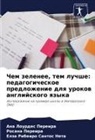 Ana Lourdes Pereira, Rosana Pereira, Elza Ribeiro Santos Neta - Chem zelenee, tem luchshe: pedagogicheskoe predlozhenie dlq urokow anglijskogo qzyka
