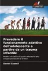 Daniel Cassell - Prevedere il funzionamento adattivo dell'adolescente a partire da un trauma infantile