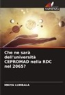 MBIYA LUMBALA - Che ne sarà dell'università CEPROMAD nella RDC nel 2065?