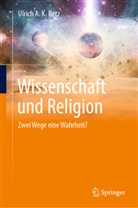 Ulrich A K Betz, Ulrich A. K. Betz - Wissenschaft und Religion